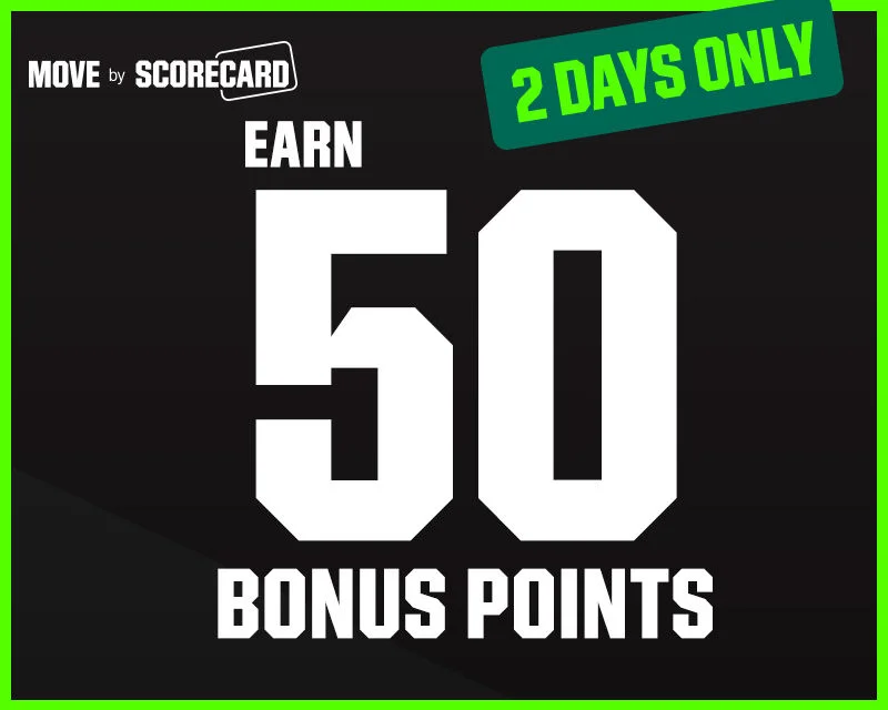  MOVE by ScoreCard. 2 Days Only. Earn 50 Bonus Points.