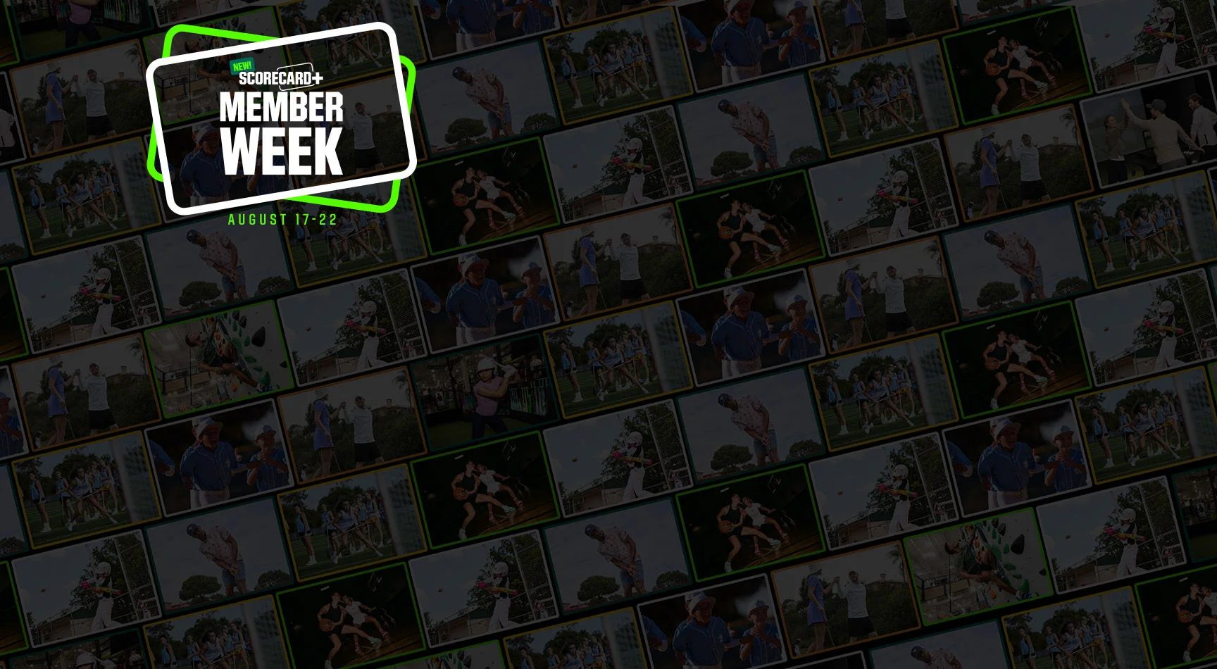  New! ScoreCard Member Week. August 17–22.