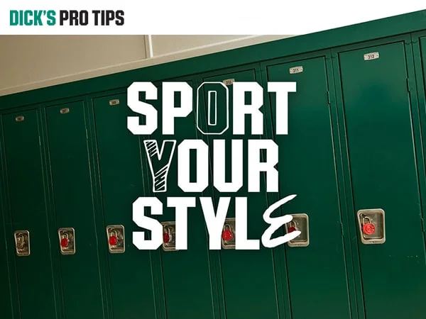 Dick's Pro Tips. Sport Your Style.
