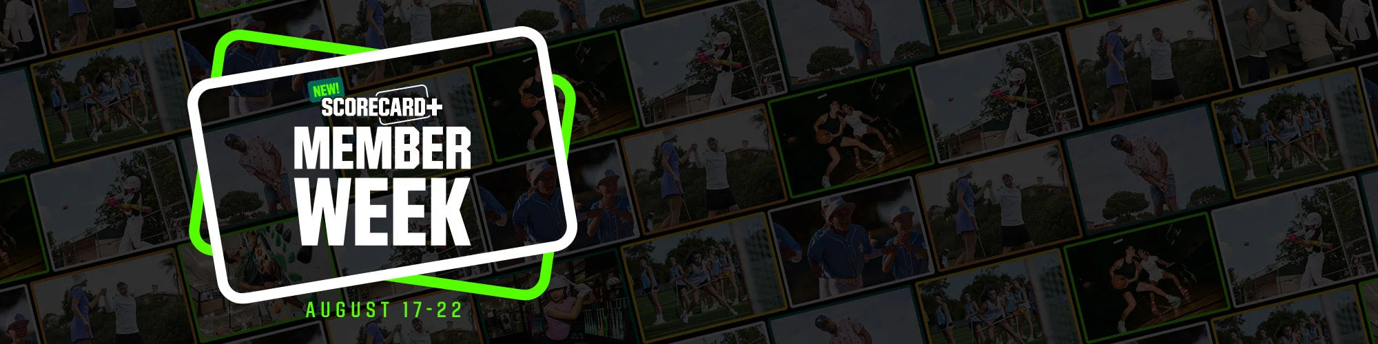  New! ScoreCard Member Week. August 17–22.